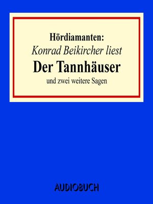 cover image of Konrad Beikircher liest "Der Tannhäuser" und zwei weitere Sagen